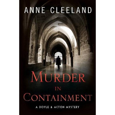 Murder in Containment - (Doyle and Acton Scotland Yard Mysteries) by  Anne Cleeland (Paperback)