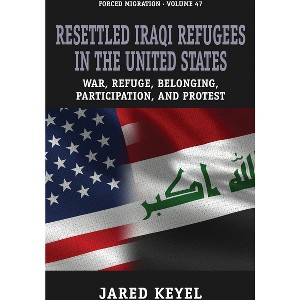 Resettled Iraqi Refugees in the United States - (Forced Migration) by  Jared Keyel (Paperback) - 1 of 1