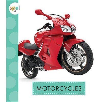 Motorcycles - (Spot Mighty Machines) by  Wendy Strobel Dieker (Paperback)