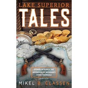 Lake Superior Tales - 2nd Edition by  Mikel B Classen (Hardcover) - 1 of 1