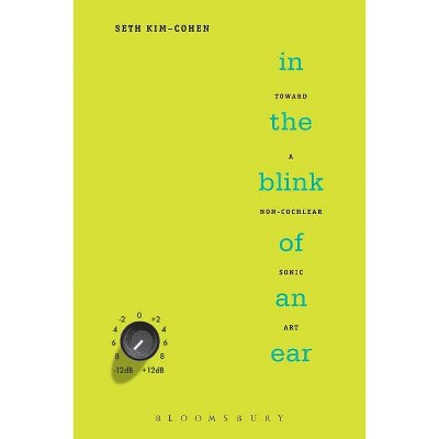 In the Blink of an Ear - by  Seth Kim-Cohen (Paperback)