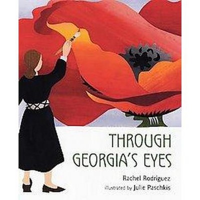 Through Georgia's Eyes - by  Rachel Victoria Rodriguez (Hardcover)