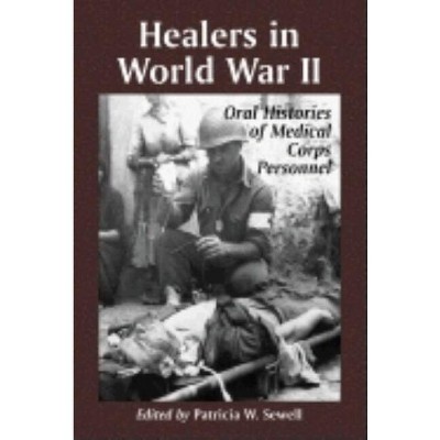 Healers in World War II - by  Patricia W Sewell (Paperback)