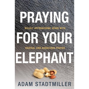 Praying for Your Elephant - by  Adam Stadtmiller (Paperback) - 1 of 1