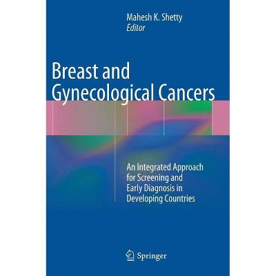 Breast and Gynecological Cancers - by  Mahesh K Shetty (Hardcover)