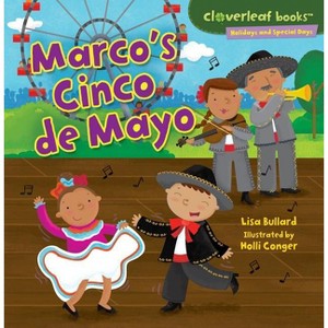 Marco's Cinco de Mayo - (Cloverleaf Books (TM) -- Holidays and Special Days) by  Lisa Bullard (Paperback) - 1 of 1