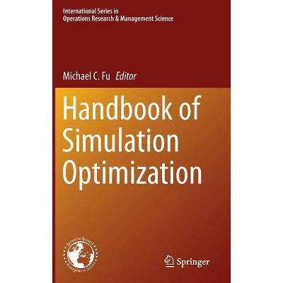 Handbook of Simulation Optimization - (International Operations Research & Management Science) by  Michael C Fu (Hardcover)