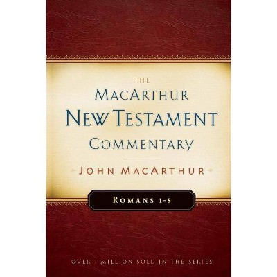 Romans 1-8 MacArthur New Testament Commentary, 15 - by  John MacArthur (Hardcover)