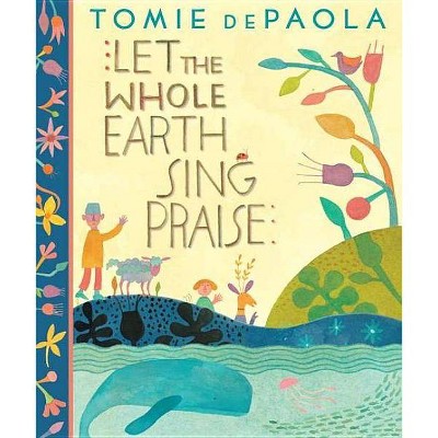 Let the Whole Earth Sing Praise - by  Tomie dePaola (Hardcover)