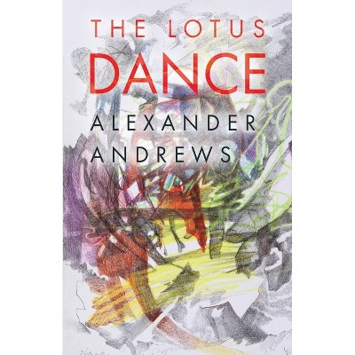 The Lotus Dance - by  Alexander Andrews (Paperback)