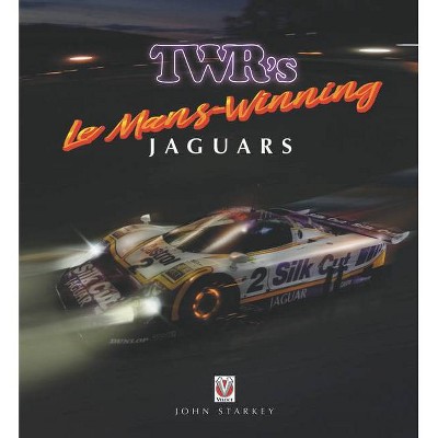 Twr's Le Mans-Winning Jaguars - by  John Starkey (Hardcover)