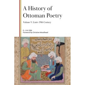 A History of Ottoman Poetry, Volume V - (Gibb Memorial Trust) by  E J W Gibb (Hardcover) - 1 of 1