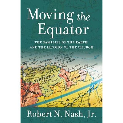 Moving the Equator - by  Robert N Nash (Paperback)