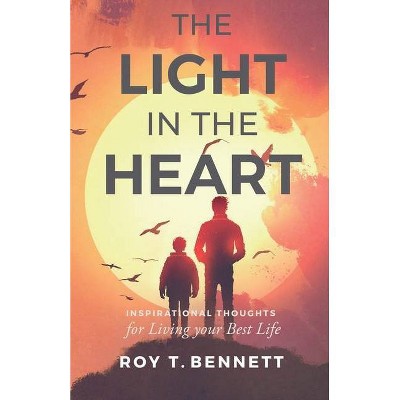 The Light in the Heart - by  Roy T Bennett (Paperback)