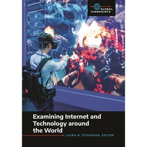 Examining Internet and Technology Around the World - (Global Viewpoints) by  Laura M Steckman (Paperback) - 1 of 1