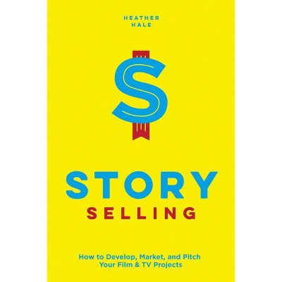 Story Selling - by  Heather Hale (Paperback)