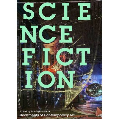 Science Fiction - (Whitechapel: Documents of Contemporary Art) by  Dan Byrne-Smith (Paperback)