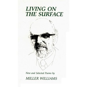 Living on the Surface - by  Miller Williams (Paperback) - 1 of 1