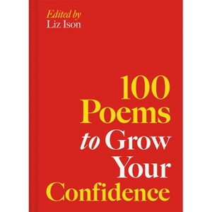 100 Poems to Grow Your Confidence - by  Liz Ison (Hardcover) - 1 of 1