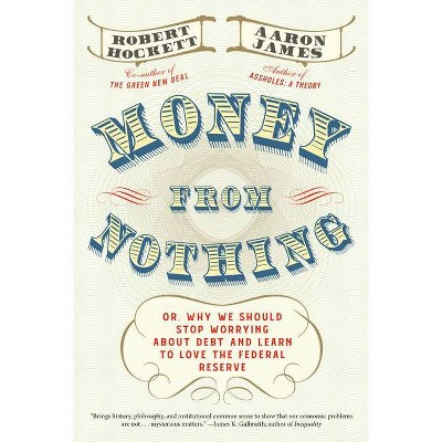 Money from Nothing - by  Robert Hockett & Aaron James (Hardcover)