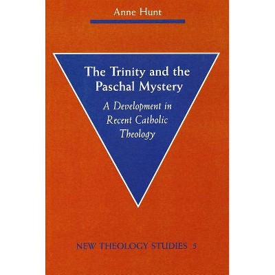 The Trinity and the Paschal Mystery - (New Theology Studies) by  Anne Hunt (Paperback)