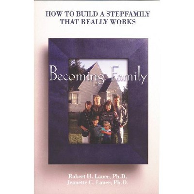 Becoming Family - by  Robert H Lauer & Jeanette C Lauer (Paperback)
