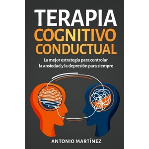 Terapia cognitivo-conductual - by  Antonio Martínez (Paperback) - 1 of 1