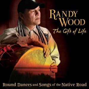 Randy Wood - Gift Of Life: Round Dances and Songs Of The Native Road (CD) - 1 of 1