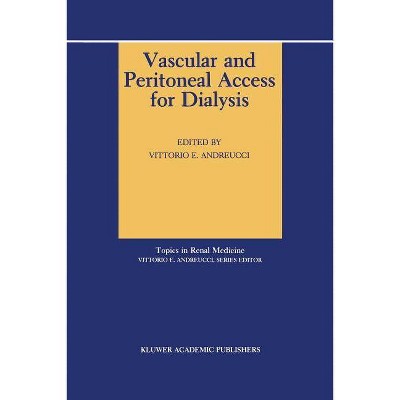 Vascular and Peritoneal Access for Dialysis - (Topics in Renal Medicine) by  V E Andreucci (Paperback)