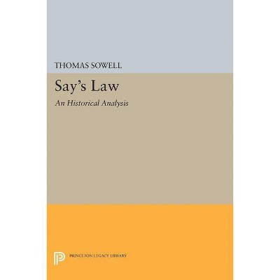 Say's Law - (Princeton Legacy Library) by  Thomas Sowell (Paperback)