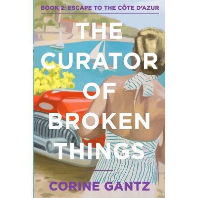 The Curator of Broken Things Book 2 - (Curator of Broken Things Trilogy) by  Corine Gantz (Paperback)