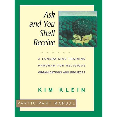 Ask and You Shall Receive, Participant Manual - by  Kim Klein (Paperback)
