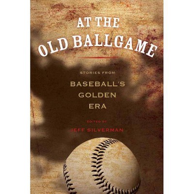 At the Old Ballgame - by  Jeff Silverman (Paperback)