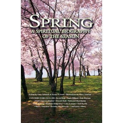 Spring - (Spiritual Biography of the Season) by  Gary Schmidt & Susan M Felch (Hardcover)