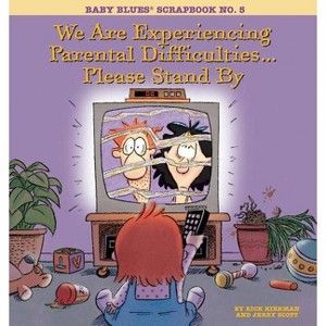 We Are Experiencing Parental Difficulties...Please Stand by - (Baby Blues Collection) by  Rick Kirkman & Jerry Scott (Paperback) - 1 of 1