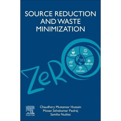 Source Reduction and Waste Minimization - by  Chaudhery Mustansar Hussain & Mosae Selvakumar Paulraj & Samiha Nuzhat (Paperback)