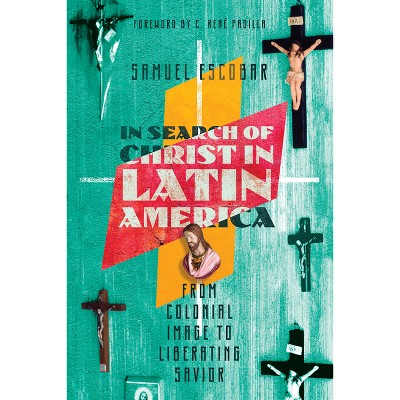 In Search of Christ in Latin America - by  Samuel Escobar (Paperback)