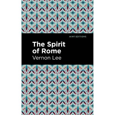 The Spirit of Rome - (Mint Editions) by  Vernon Lee (Paperback)