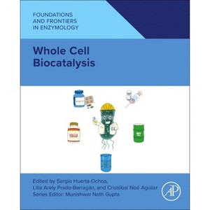 Whole Cell Biocatalysis - (Foundations and Frontiers in Enzymology) by  Sergio Huerta-Ochoa & Lilia Arely Prado-Barragán & Cristobal Noe Aguilar - 1 of 1