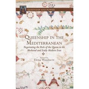Queenship in the Mediterranean - (Queenship and Power) by  E Woodacre (Paperback) - 1 of 1