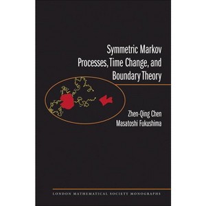 Symmetric Markov Processes, Time Change, and Boundary Theory - (London Mathematical Society Monographs) by  Zhenqing Chen & Masatoshi Fukushima - 1 of 1