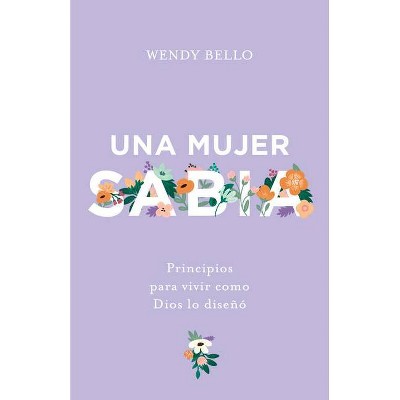 Una Mujer Sabia - by  Wendy Bello (Paperback)