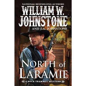 North of Laramie - (The Buck Trammel Western) by  William W Johnstone & J a Johnstone (Paperback) - 1 of 1