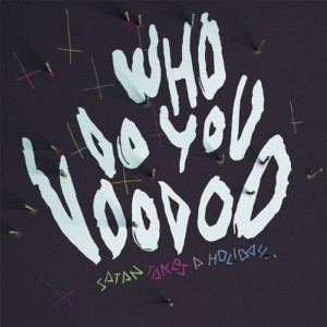 Satan Takes a Holiday - Who Do You Voodoo (Vinyl) - 1 of 1