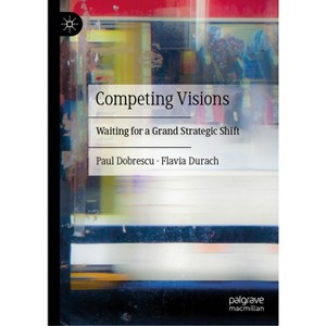 Competing Visions - by  Paul Dobrescu & Flavia Durach (Hardcover) - 1 of 1