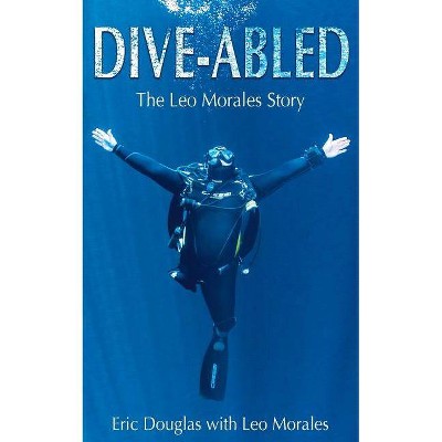 Dive-abled - by  Leo Morales & Eric Douglas (Paperback)