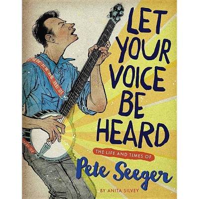 Let Your Voice Be Heard - by  Anita Silvey (Hardcover)