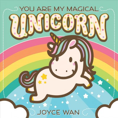 You Are My Magical Unicorn - by  Joyce Wan (Board Book)