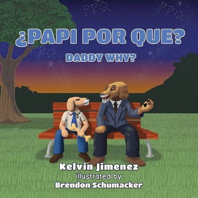 Papi Por Que - Daddy Why, 1 - by  Kelvin Jimenez (Hardcover)