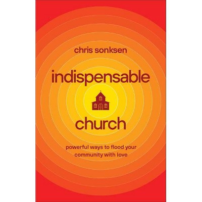 Indispensable Church - by  Chris Sonksen (Paperback)
